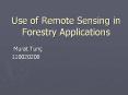 Use of Remote Sensing in Forestry Applications Murat Tun