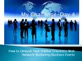 My Challenge Day 4 - How to Unleash Your Hidden Greatness With Network Marketing Business Events