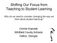Shifting Our Focus from Teaching to Student Learning Why d