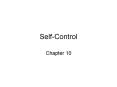 Self-Control Chapter 10 Self-Control Self-control refers t