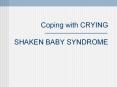 Coping with CRYING SHAKEN BABY SYNDROME What do BABIES do