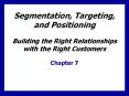 Segmentation, Targeting, and Positioning Building the Righ