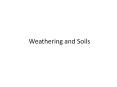 Weathering and Soils Loess in the U.S. Loess is the ra