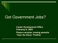 Got Government Jobs? Career Development Office February 9