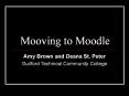 Mooving to Moodle Amy Brown and Deana St. Peter Guilfor