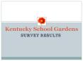 Kentucky School Gardens SURVEY RESULTS CO SPONSERS OF TH