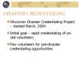 DISASTER CREDENTIALING Wisconsin Disaster Credentialin