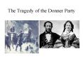The Tragedy of the Donner Party Introduction: Who: The grou