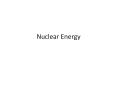 Nuclear Energy Nuclear Energy How does a nuclear reacto