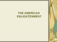 THE AMERICAN ENLIGHTENMENT THE AMERICAN ENLIGHTENMENT Th