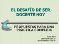EL DESAF O DE SER DOCENTE HOY PROPUESTAS PARA UNA PR CTIC