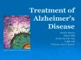 Treatment of Alzheimer s Disease Jennifer Stearns 20 Apri