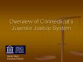 Overview of Connecticut s Juvenile Justice System Hecto