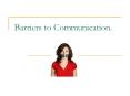 Barriers to Communication. Communication Barrier