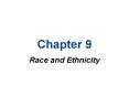 Chapter 9 Race and Ethnicity Chapter Outline Defining Rac