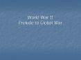 World War II Prelude to Global War World War II Althoug