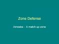 Zone Defense Amoeba - A match-up zone Why Zone   Why matc