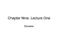 Chapter Nine, Lecture One Demeter Myths of Fertility Greek