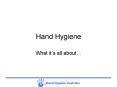 Hand Hygiene What it s all about  What we Know In summary w