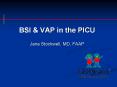 BSI & VAP in the PICU Jana Stockwell, MD, FAAP Why is thi