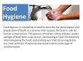 Food Hygiene Food hygiene is a broad term used to describ
