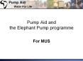Pump Aid and the Elephant Pump programme For MUS Pump Ai