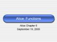 Alice: Functions Alice Chapter 6 September 19, 200
