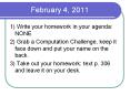 February 4, 2011 1) Write your homework in your agenda: NON