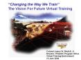  Changing the Way We Train  The Vision For Future Virtua