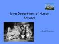 Iowa Department of Human Services A Brief Overview * Provid