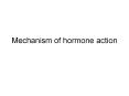 Mechanism of hormone action Hormones Three types Protein