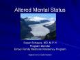 Altered Mental Status Susan Schayes, MD, M.P.H Progra