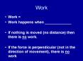 Work Work = Work happens when _____ If nothing is moved (n