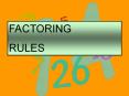 FACTORING RULES GCF Greatest Common Factor First Rule t