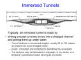 Immersed Tunnels Typically, an immersed tunnel is made b