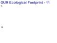 OUR Ecological Footprint - 11 1. 11 * B15.14 * * Same as H