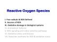Reactive Oxygen Species I. Free radicals & ROS Defined II
