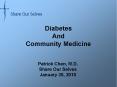 Diabetes And Community Medicine Patrick Chen, M.D. Share Ou