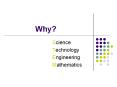 Why? Science Technology Engineering Mathematics Imagine ou