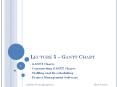 LECTURE 5   GANTT CHART GANTT Charts Constructing GANT