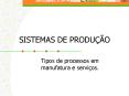 SISTEMAS DE PRODU  O Tipos de processos em manufatura 