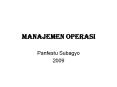 MANAJEMEN OPERASI Panfestu Subagyo 2009 1 PENDAHULUAN BISNI