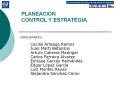 PLANEACION CONTROL Y ESTRAT GIA INTEGRANTES: Cecilia Arteag