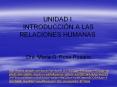 UNIDAD I INTRODUCCI N A LAS RELACIONES HUMANAS Dra. Mar a G