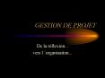 GESTION DE PROJET De la r flexion... vers l  organisation..