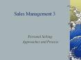 Sales Management 3 Personal Selling: Approaches and Proces