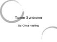Turner Syndrome By: Olivia Hoefling What is Turner Syndrome