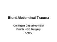 Blunt Abdominal Trauma Col Rajan Chaudhry VSM Prof & HO