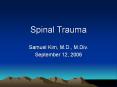 Spinal Trauma Samuel Kim, M.D., M.Div. September 12, 200