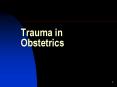 Trauma in Obstetrics Trauma in Pregnancy Major physiologi